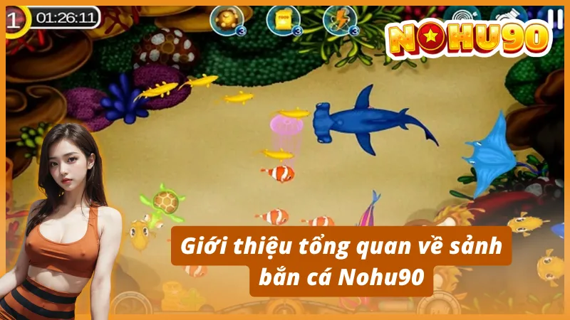 Giới thiệu tổng quan về sảnh bắn cá Nohu90