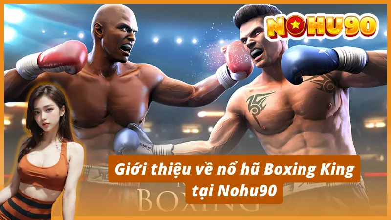 Giới thiệu về nổ hũ Boxing King tại Nohu90