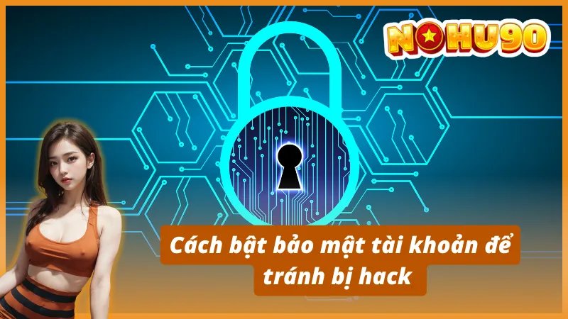 Cách bật bảo mật tài khoản để tránh bị hack