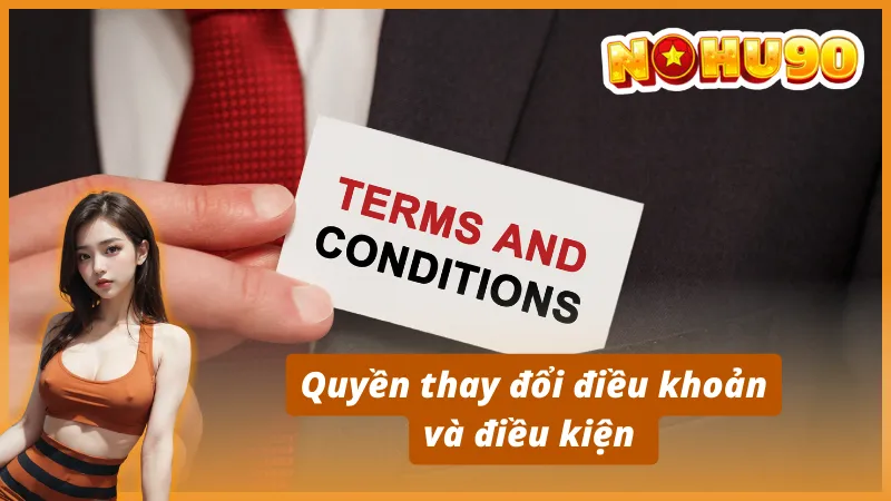 Quyền thay đổi điều khoản và điều kiện Nohu90