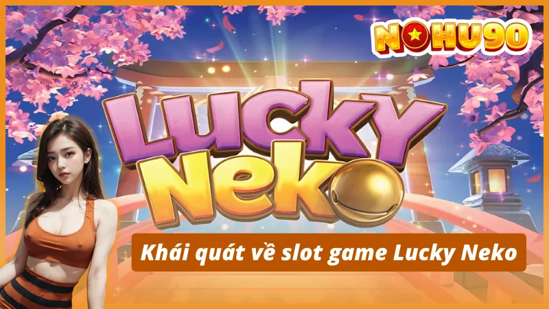 Khái quát về slot game Lucky Neko