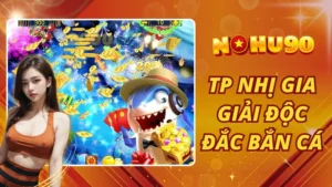 TP Nhị Gia giải độc đắc bắn cá